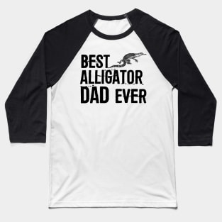 Best Alligator Dad Ever Baseball T-Shirt